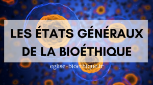 Etats généraux de la bioéthique