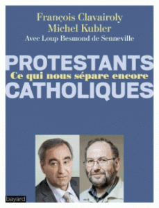 Protestants et catholiques Michel Kubler François Clavairoly